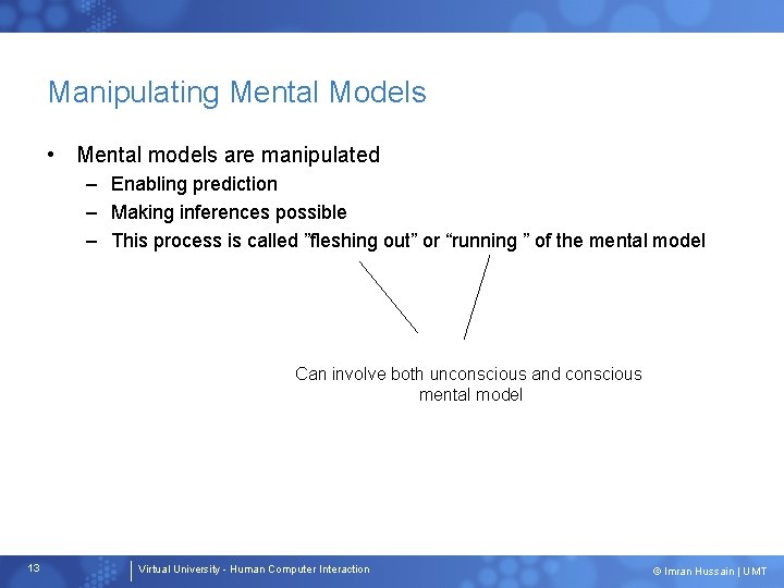 Manipulating Mental Models • Mental models are manipulated – Enabling prediction – Making inferences