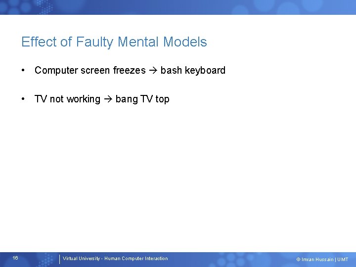 Effect of Faulty Mental Models • Computer screen freezes bash keyboard • TV not