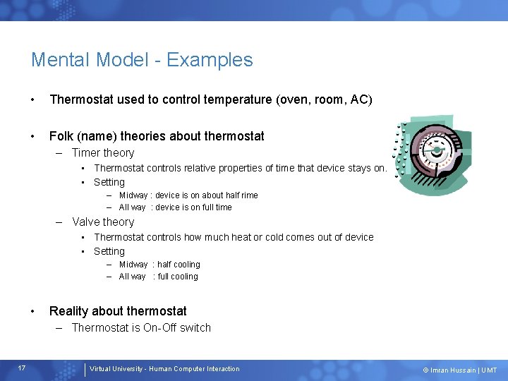 Mental Model - Examples • Thermostat used to control temperature (oven, room, AC) •