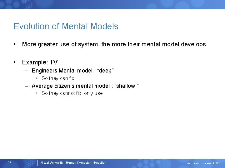 Evolution of Mental Models • More greater use of system, the more their mental