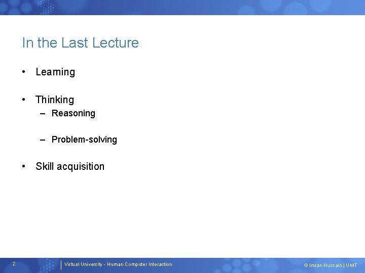In the Last Lecture • Learning • Thinking – Reasoning – Problem-solving • Skill