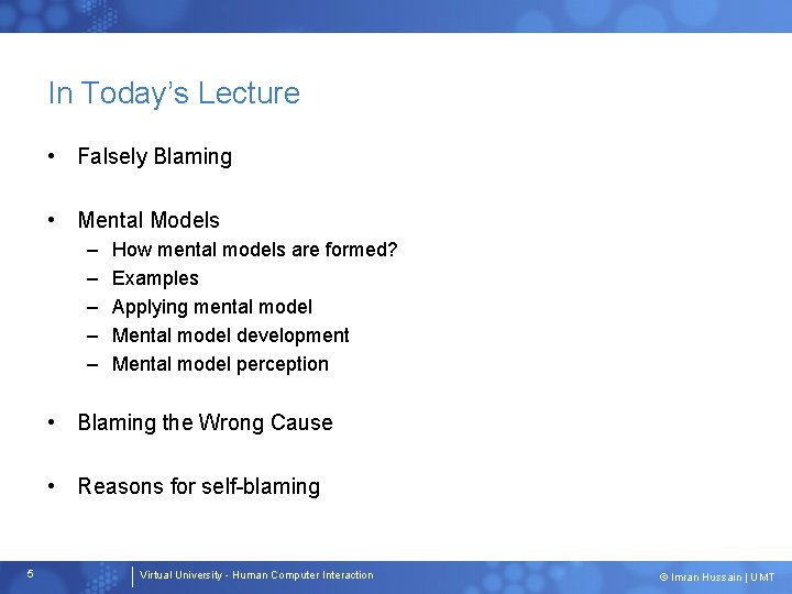 In Today’s Lecture • Falsely Blaming • Mental Models – – – How mental