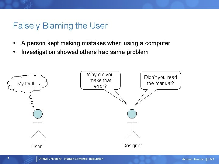 Falsely Blaming the User • A person kept making mistakes when using a computer