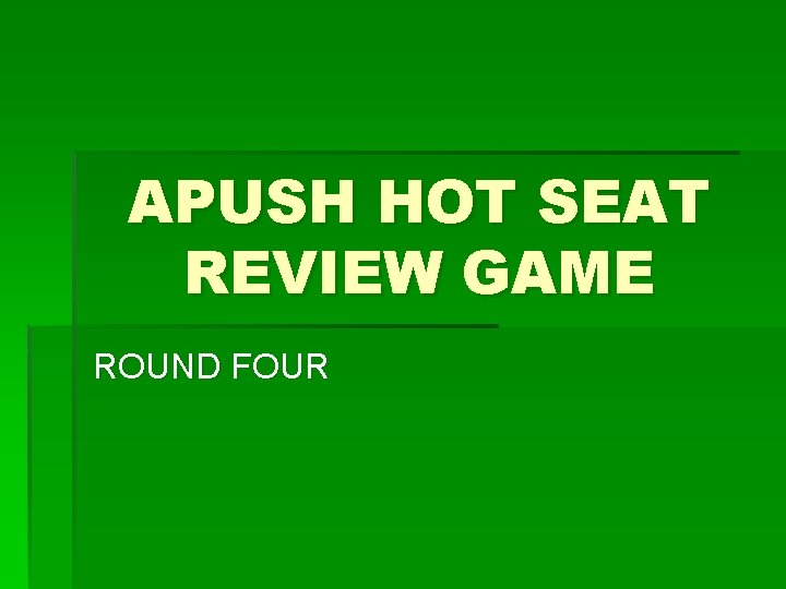 APUSH HOT SEAT REVIEW GAME ROUND FOUR 