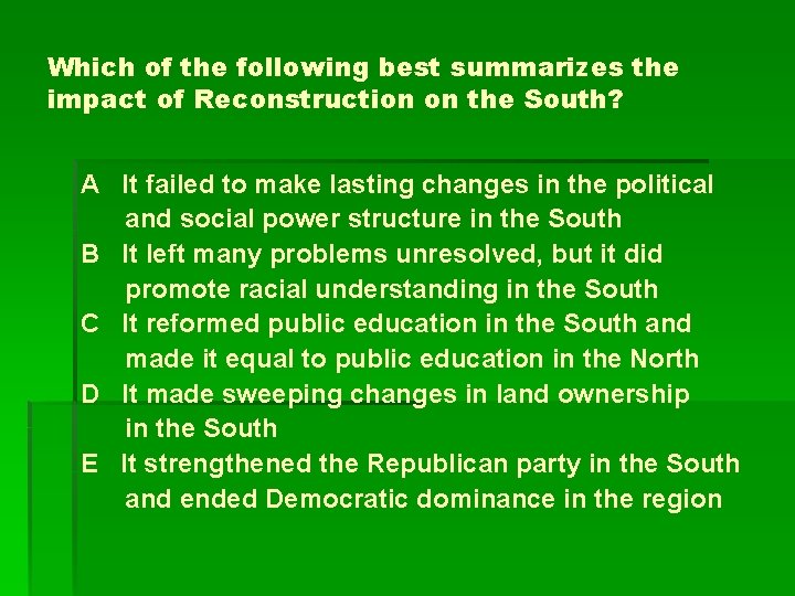 Which of the following best summarizes the impact of Reconstruction on the South? A