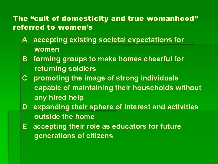 The “cult of domesticity and true womanhood” referred to women’s A accepting existing societal