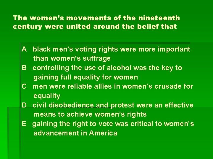 The women’s movements of the nineteenth century were united around the belief that A