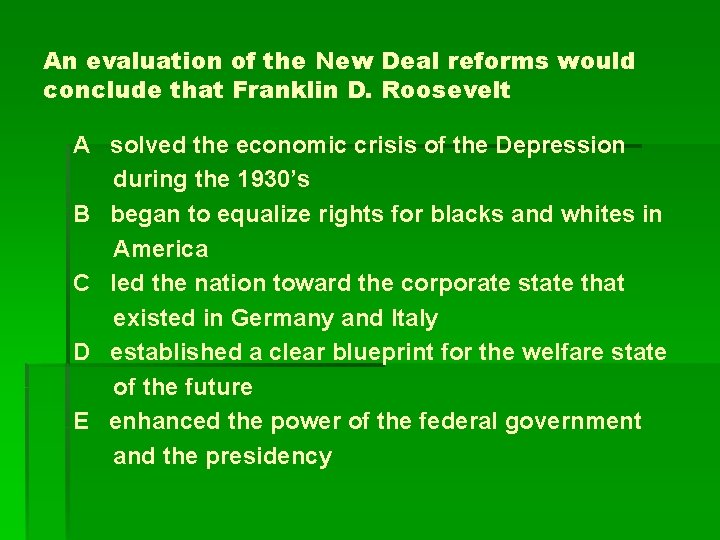 An evaluation of the New Deal reforms would conclude that Franklin D. Roosevelt A