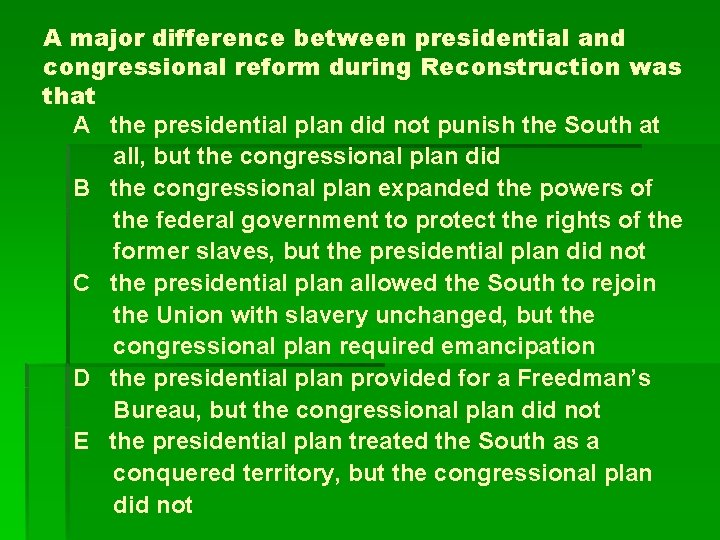 A major difference between presidential and congressional reform during Reconstruction was that A the