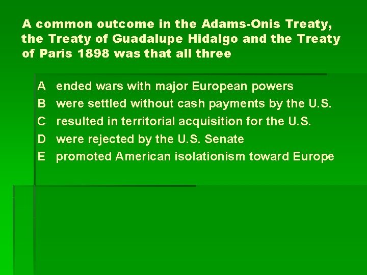 A common outcome in the Adams-Onis Treaty, the Treaty of Guadalupe Hidalgo and the