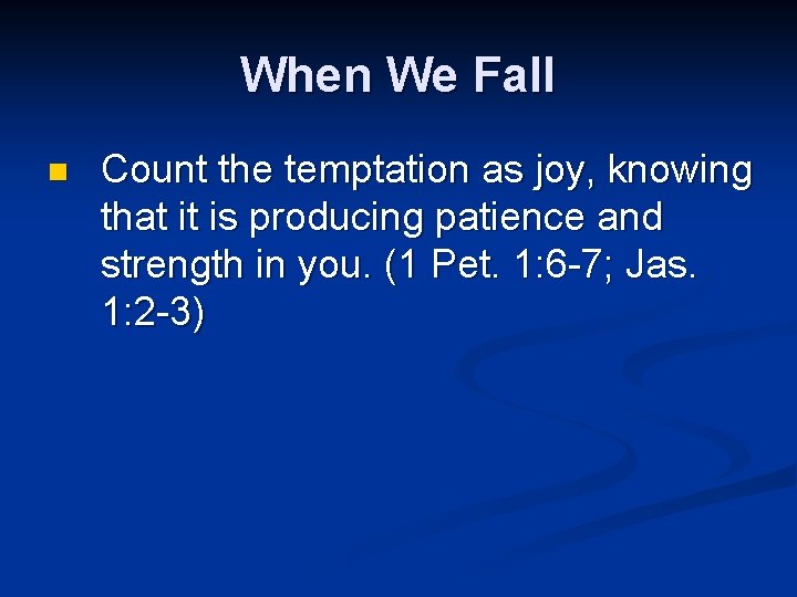 When We Fall n Count the temptation as joy, knowing that it is producing