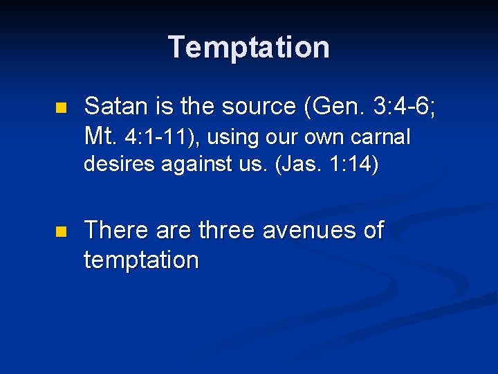Temptation n Satan is the source (Gen. 3: 4 -6; Mt. 4: 1 -11),
