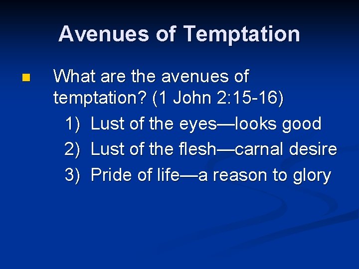 Avenues of Temptation n What are the avenues of temptation? (1 John 2: 15