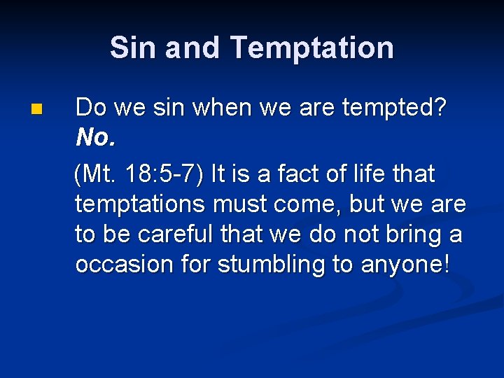 Sin and Temptation n Do we sin when we are tempted? No. (Mt. 18: