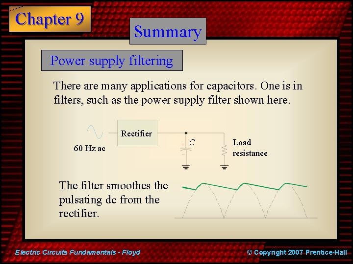 Chapter 9 Summary Power supply filtering There are many applications for capacitors. One is