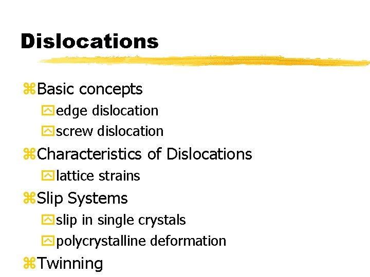 Dislocations z. Basic concepts yedge dislocation yscrew dislocation z. Characteristics of Dislocations ylattice strains