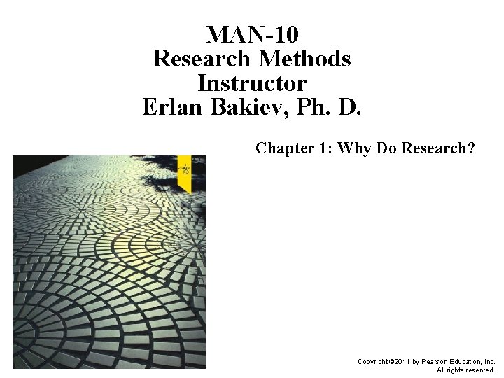 MAN-10 Research Methods Instructor Erlan Bakiev, Ph. D. Chapter 1: Why Do Research? Copyright