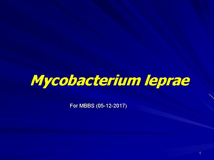 Mycobacterium leprae For MBBS (05 -12 -2017) 1 