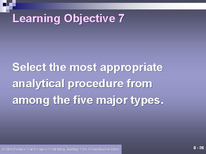 Learning Objective 7 Select the most appropriate analytical procedure from among the five major Learning Objective 7 Select the most appropriate analytical procedure from among the five major