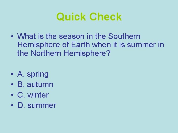 Quick Check • What is the season in the Southern Hemisphere of Earth when