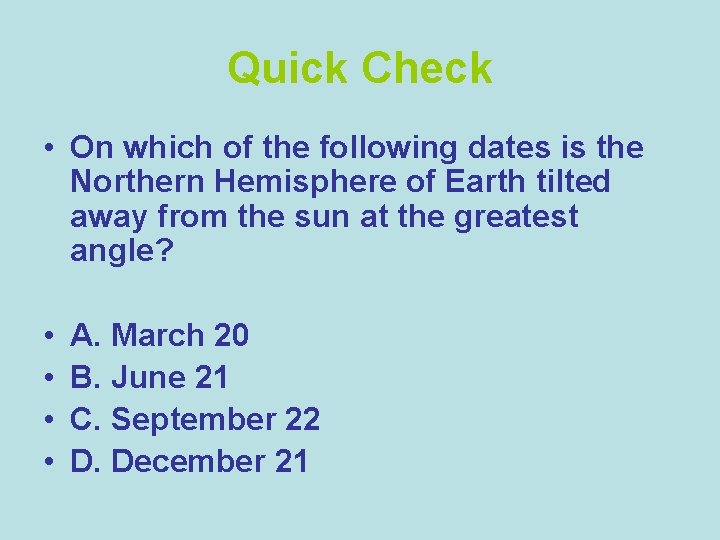 Quick Check • On which of the following dates is the Northern Hemisphere of