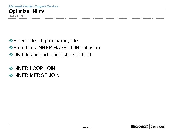 Microsoft Premier Support Services Optimizer Hints Join Hint v. Select title_id, pub_name, title v.