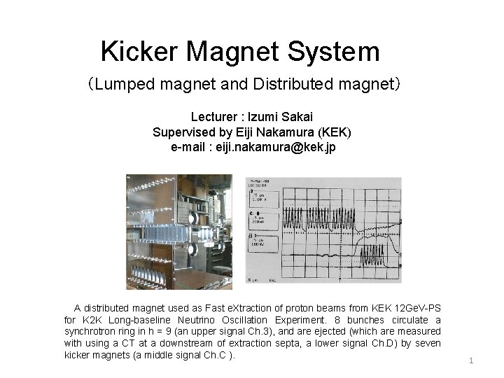 Kicker Magnet System （Lumped magnet and Distributed magnet） Lecturer : Izumi Sakai Supervised by