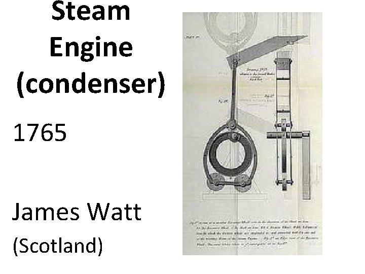 Steam Engine (condenser) 1765 James Watt (Scotland) 