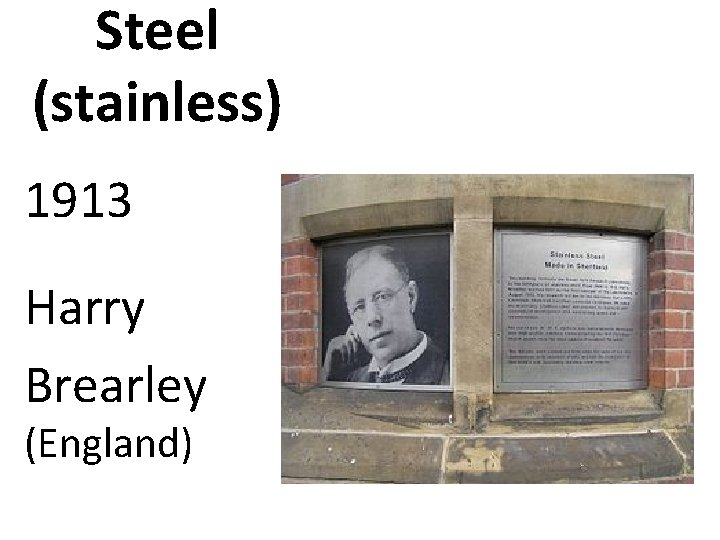 Steel (stainless) 1913 Harry Brearley (England) 