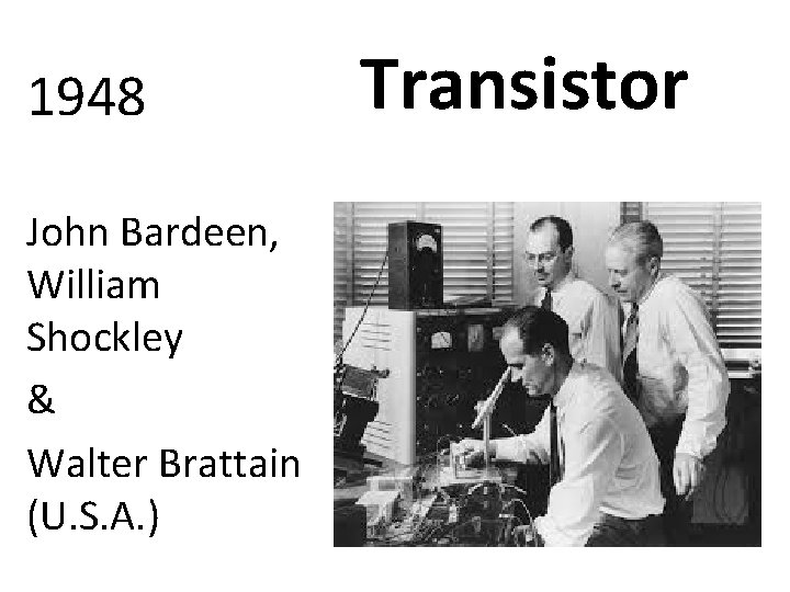 1948 John Bardeen, William Shockley & Walter Brattain (U. S. A. ) Transistor 