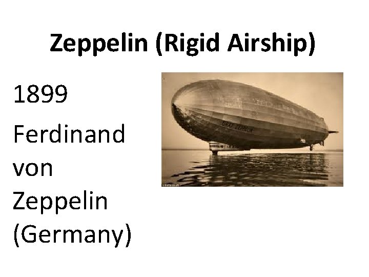 Zeppelin (Rigid Airship) 1899 Ferdinand von Zeppelin (Germany) 