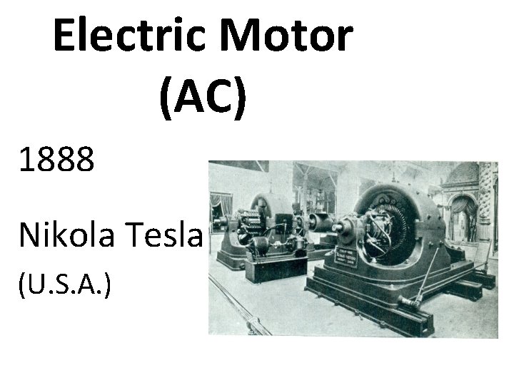 Electric Motor (AC) 1888 Nikola Tesla (U. S. A. ) 