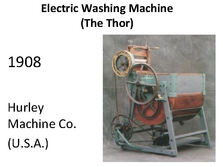 Electric Washing Machine (The Thor) 1908 Hurley Machine Co. (U. S. A. ) 