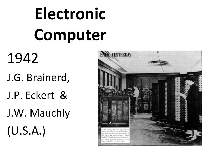 Electronic Computer 1942 J. G. Brainerd, J. P. Eckert & J. W. Mauchly (U.