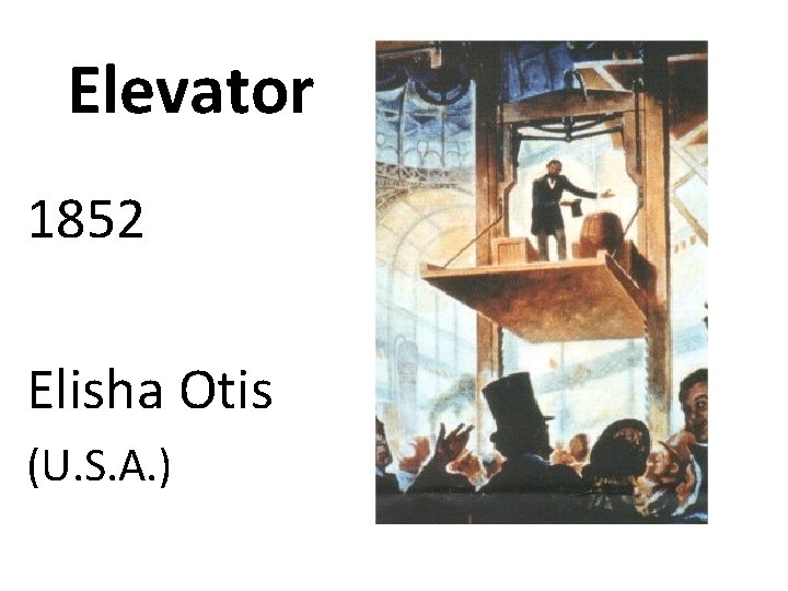 Elevator 1852 Elisha Otis (U. S. A. ) 