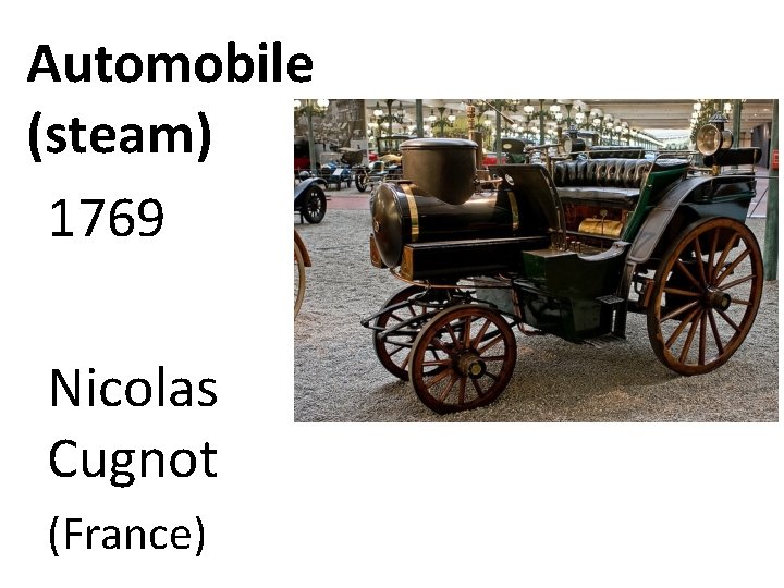 Automobile (steam) 1769 Nicolas Cugnot (France) 