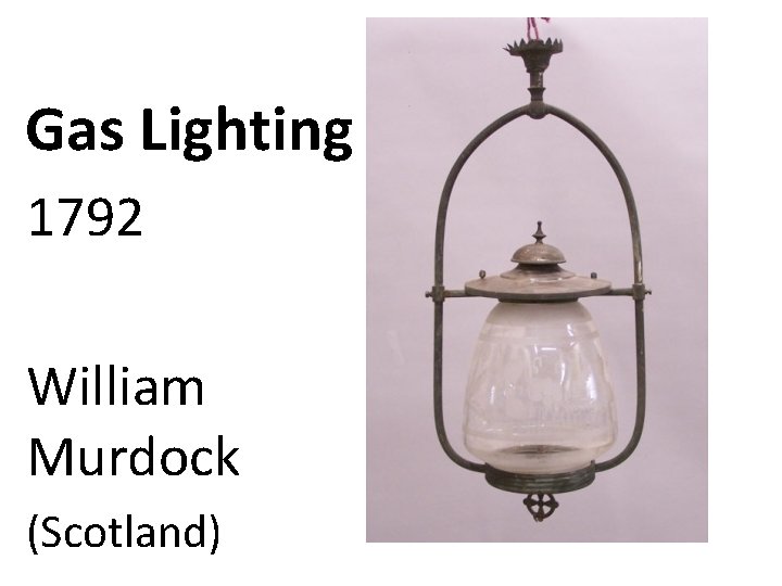 Gas Lighting 1792 William Murdock (Scotland) 