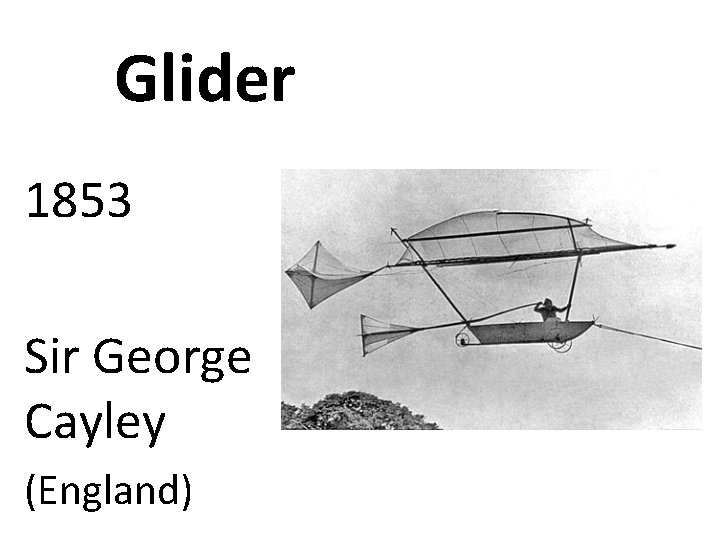 Glider 1853 Sir George Cayley (England) 