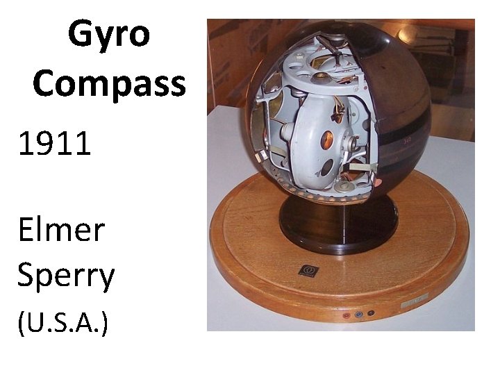 Gyro Compass 1911 Elmer Sperry (U. S. A. ) 