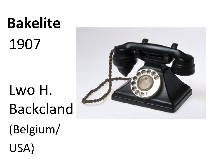 Bakelite 1907 Lwo H. Backcland (Belgium/ USA) 