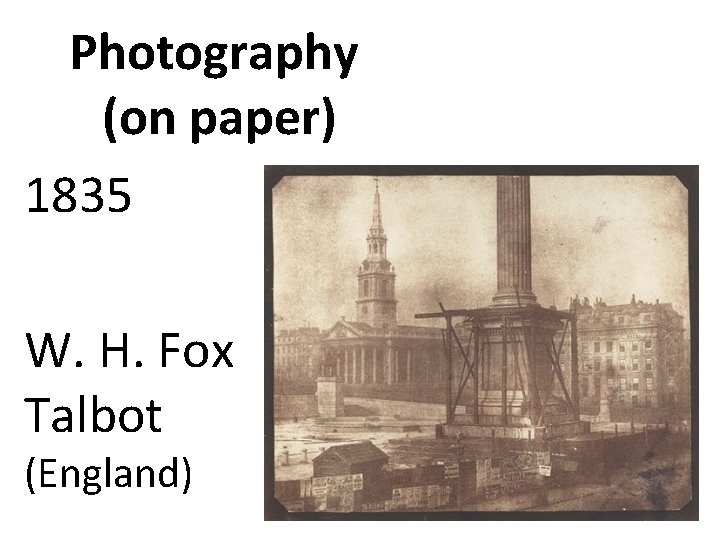 Photography (on paper) 1835 W. H. Fox Talbot (England) 
