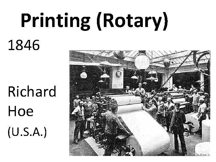 Printing (Rotary) 1846 Richard Hoe (U. S. A. ) 