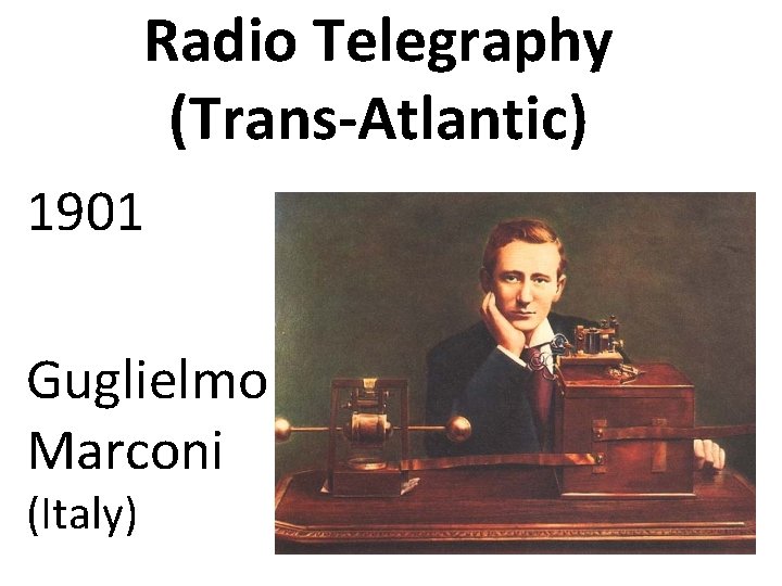 Radio Telegraphy (Trans-Atlantic) 1901 Guglielmo Marconi (Italy) 