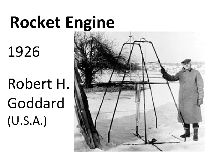 Rocket Engine 1926 Robert H. Goddard (U. S. A. ) 