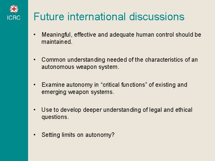 Future international discussions • Meaningful, effective and adequate human control should be maintained. • Future international discussions • Meaningful, effective and adequate human control should be maintained. •
