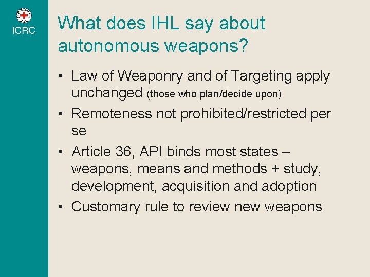What does IHL say about autonomous weapons? • Law of Weaponry and of Targeting What does IHL say about autonomous weapons? • Law of Weaponry and of Targeting
