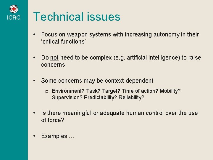 Technical issues • Focus on weapon systems with increasing autonomy in their ‘critical functions’ Technical issues • Focus on weapon systems with increasing autonomy in their ‘critical functions’