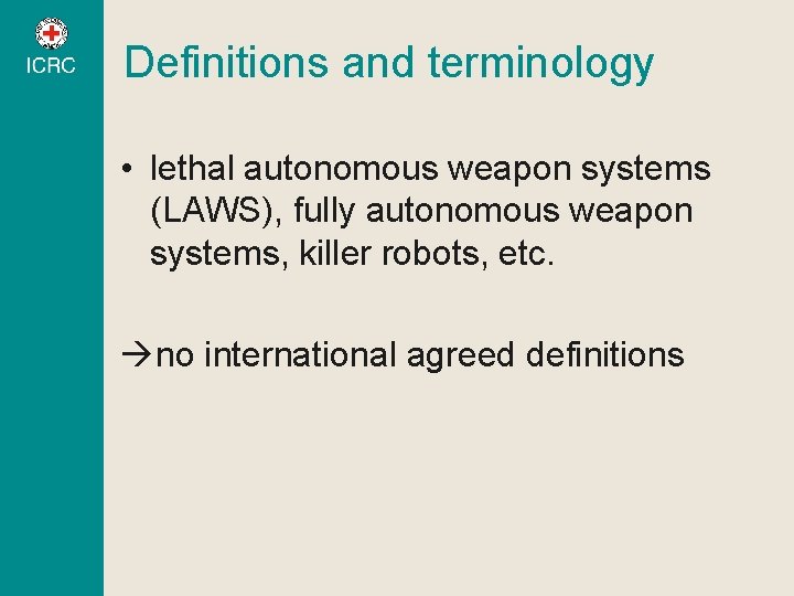 Definitions and terminology • lethal autonomous weapon systems (LAWS), fully autonomous weapon systems, killer Definitions and terminology • lethal autonomous weapon systems (LAWS), fully autonomous weapon systems, killer