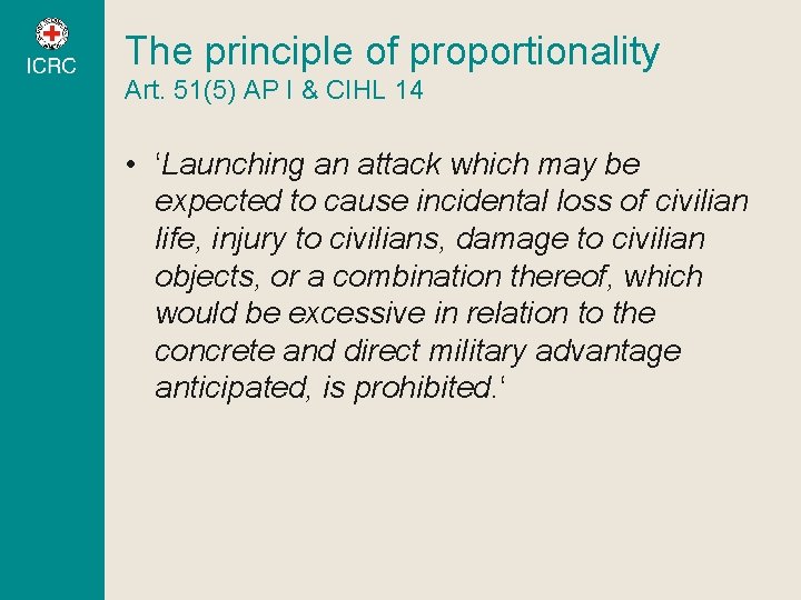 The principle of proportionality Art. 51(5) AP I & CIHL 14 • ‘Launching an The principle of proportionality Art. 51(5) AP I & CIHL 14 • ‘Launching an
