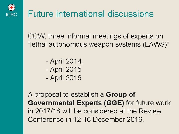 Future international discussions CCW, three informal meetings of experts on “lethal autonomous weapon systems Future international discussions CCW, three informal meetings of experts on “lethal autonomous weapon systems